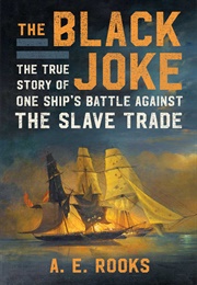 The Black Joke: The True Story of One Ship's Battle Against the Slave Trade (A.E. Rooks)