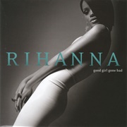 Good Girl Gone Bad (Rihanna, 2007)