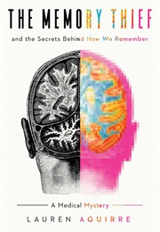 The Memory Thief: The Secrets Behind How We Remember—A Medical Mystery (Lauren Aguirre)