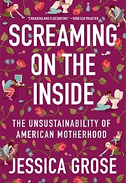 Screaming on the Inside: The Unsustainability of American Motherhood (Jessica Grose)