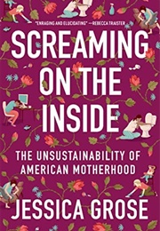 Screaming on the Inside: The Unsustainability of American Motherhood (Jessica Grose)