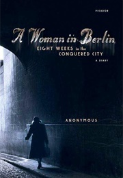 A Woman in Berlin: Eight Weeks in the Conquered City: A Diary (Marta Hillers)