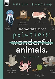 The World's Most Pointless Animals (Philip Bunting)