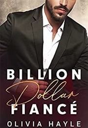 Billion Dollar Fiancé (Olivia Hayle)