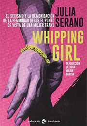 Whipping Girl: El Sexismo Y La Demonización De La Feminidad Desde El Punto De Vista De Una Mujer Tra (Julia Serano)