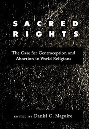 Sacred Rights: The Case for Contraception and Abortion in World Religions (Daniel C. Maguire)