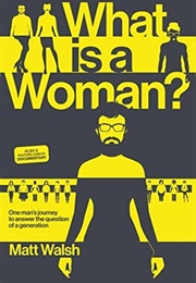 What Is a Woman? One Man's Journey to Answer the Question of a Generation (Matt Walsh)