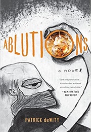 Ablutions (Patrick Dewitt)
