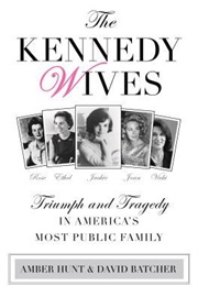 The Kennedy Wives: Triumph and Tragedy in America's Most Public Family (Amber Hunt & David Batcher)