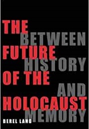 The Future of the Holocaust: Between History and Memory (Berel Lang)