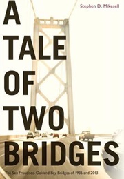 A Tale of Two Bridges: The San Francisco–Oakland Bay Bridges of 1936 and 2013 (Stephen D. Mikesell)