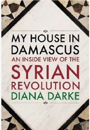 My House in Damascus (Diana Darke)