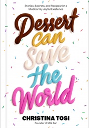 Dessert Can Save the World (Christina Tosi)