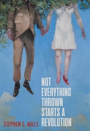 Not Everything Thrown Starts a Revolution (Stephen S. Mills)