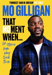 That Moment When: Life Stories From Way Back Then (Mo Gilligan)