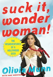 Suck It, Wonder Woman!: The Misadventures of a Hollywood Geek (Olivia Munn)