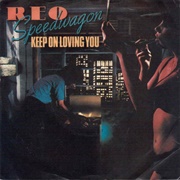 &quot;Keep on Loving You&quot; by REO Speedwagon (1980)