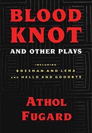 Blood Knot, and Other Plays (Athol Fugard)