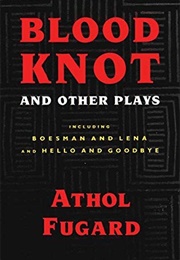 Blood Knot, and Other Plays (Athol Fugard)