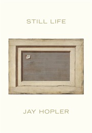 Still Life (Jay Hopler)
