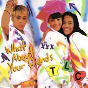 TLC - 'What About Your Friends'