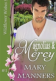 Magnolias and Mercy (Wildflower Wishes, #1) (Mary Manners)