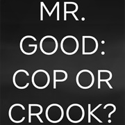 Mr Good: Cop or Crook?