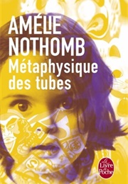 Métaphysique Des Tubes (Amélie Nothomb)