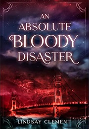An Absolute Bloody Disaster (Lindsay Clement)
