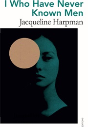 I Who Have Never Known Men (Jacqueline Harpman)