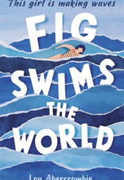 Fig Swims the World (Lou Abercrombie)