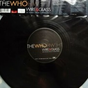 Wire & Glass - The Who