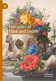 Fantasies of Time and Death: Dunsany, Eddison, Tolkien (Anna Vaninskaya)