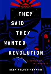 They Said They Wanted Revolution (Neda Toloui-Semnani)