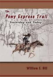 The Pony Express: Yesterday and Today (William E. Hill)