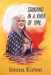 Standing in a River of Time (Jónína Kirton)