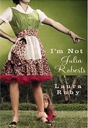 I'm Not Julia Roberts (Laura Ruby)