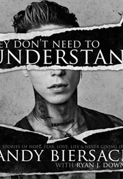 They Don't Need to Understand: Stories of Hope, Fear, Family, Life and Never Giving in (Andy Biersack)