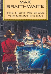 The Night We Stole the Mountie's Car (Max Braithwaite)