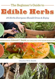 The Beginner's Guide to Edible Herbs (Charles W.G. Smith)