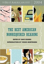 The Best American Nonrequired Reading 2004 (Dave Eggers, Ed. &amp; Viggo Mortensen, Intro.)