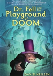 Dr. Fell and the Playground of Doom (David Neilsen)