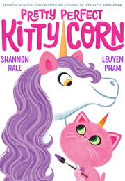 Pretty Perfect Kitty-Corn (Shannon Hale)