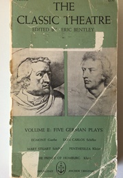 The Classic Theatre Volume II: Five German Plays (Eric Bentley, Ed.)