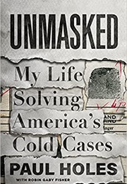 Unmasked: My Life Solving America's Cold Cases (Paul Holes)