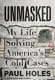 Unmasked: My Life Solving America&#39;s Cold Cases (Paul Holes)