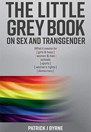 The Little Grey Book on Sex And. Transgender (Patrick J Byrne)