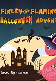 Finley the Flamingo's Halloween Adventure (Beau Spearman)