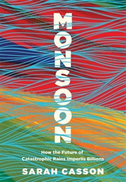 Monsoon: How the Future of Catastrophic Rains Imperils Billions (Sarah Casson)