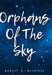 Orpahns of the Sky (Robert A. Heinlein)